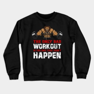 The Only Bad Workout Is The One That Didn't Happen | Motivational & Inspirational | Gift or Present for Gym Lovers Crewneck Sweatshirt